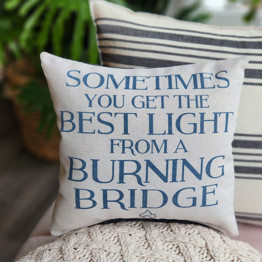 Wit & wisdom tiny pillow The Best Light ... Burning Bridge
