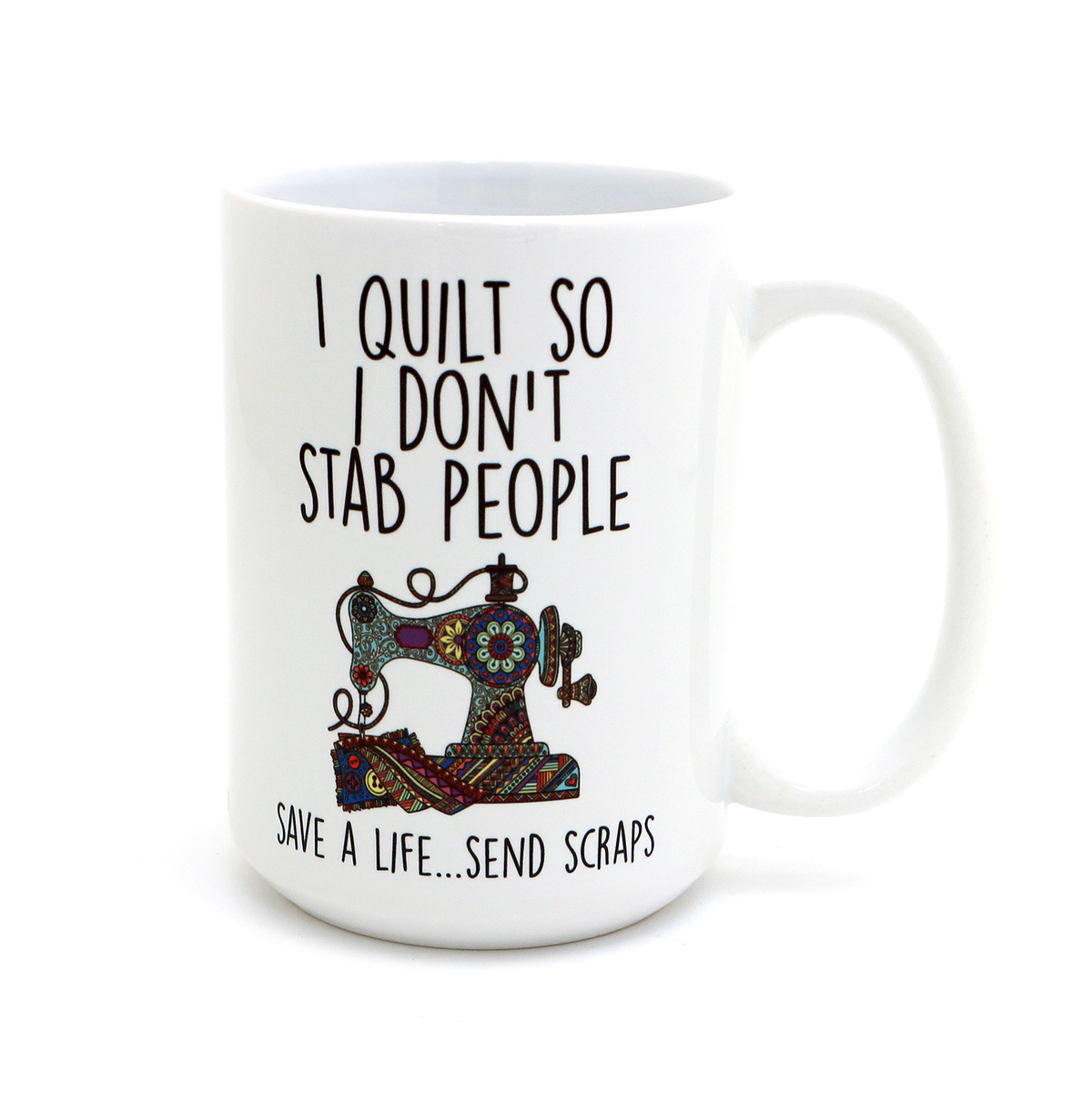 I Quilt So I Don't Stab People 15 oz Mug
