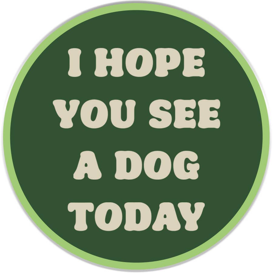 I Hope You See A Dog Today Sticker Decal, Funny Dog Sticker
