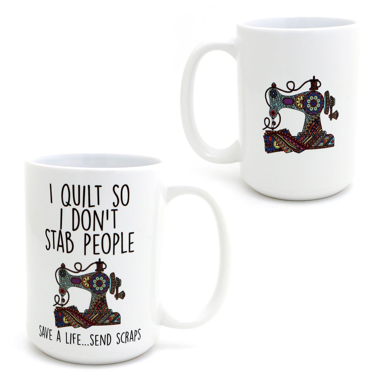 I Quilt So I Don't Stab People 15 oz Mug