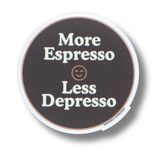 Raised Waterproof Sticker More Espresso Less Depresso